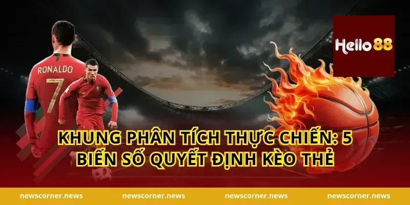 Khung phân tích thực chiến: 5 biến số quyết định kèo thẻ